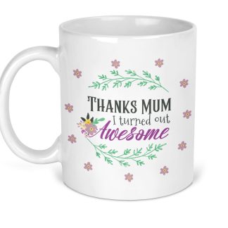 Thanks Mum i Turned out Awesome Mug