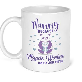 Mummy because Miracle worker isn't a job title Mug