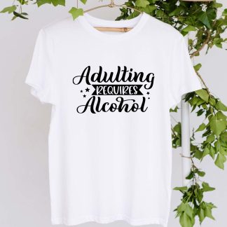 Adulting Requires Alcohol T Shirt