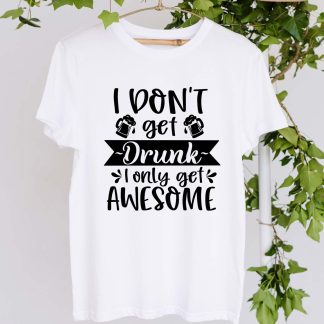 I Don't Get Drunk T Shirt